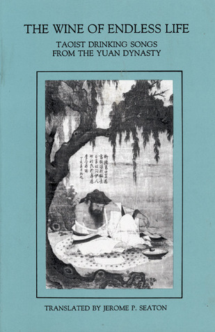 Wine Of Endless Life: Taoist Drinking Songs from the Yuan Dynasty (Paperback)