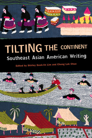TILTING THE CONTINENT: SOUTHEAST ASIAN AMERICAN WRITING