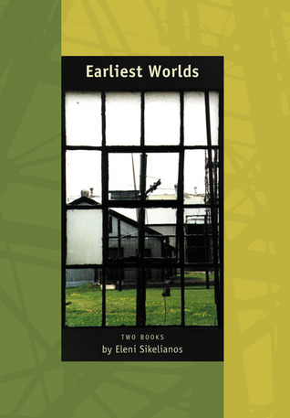 Earliest Worlds: Two Books by Eleni Sikelianos (Paperback)