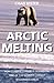 Arctic Melting: How Global Warming is Destroying One of the World's Largest Wilderness Areas