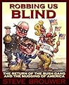 Robbing Us Blind: The Return of the Bush Gang and the Mugging of America
