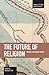 The Future of Religion: Toward a Reconciled Society (Studies in Critical Social Sciences)