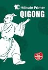 Qi Gong (10-Minute Primer) Qi Gong (10-Minute Primer)
