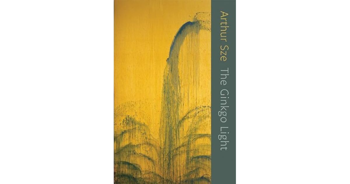 The Ginkgo Light by Arthur Sze