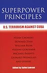 Superpower Principles: U.S. Terrorism Against Cuba