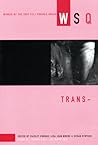 Trans-: WSQ: Fall/Winter 2008 (Women's Studies Quarterly, 36)