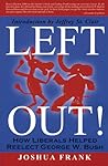 Left Out!: How Liberals Helped Reelect George W. Bush