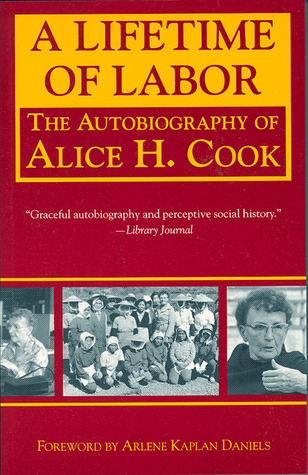 A Lifetime of Labor: The Autobiography of Alice H. Cook (The Cross-Cultural Memoir Series)