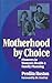 Motherhood by Choice: Pioneers in Women's Health and Family Planning