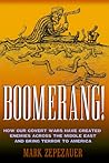 Boomerang!: How Our Covert Wars Have Created Enemies Across the Middle East and Bring Terror to America