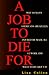 A Job to Die For: Why So Many Americans are Killed, Injured or Made Ill at Work and What to Do About It