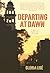 Departing at Dawn: A Novel ...