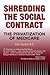 Shredding the Social Contract: The privatization of Medicare