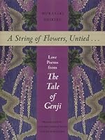 A String of Flowers, Untied . . .: Love Poems from the Tale of Genji