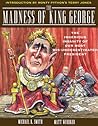 The Madness of King George: The Ingenious Insantiy of Our Most "Misunderestimated" President
