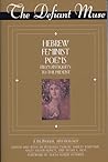 The Defiant Muse: Hebrew Feminist Poems from Antiquity: A Bilingual Anthology (The Defiant Muse Series) (Hebrew Edition) The Defiant Muse: Hebrew Feminist Poems from Antiquity: A Bilingual Anthology (The Defiant Muse Series) (Hebrew Edition)