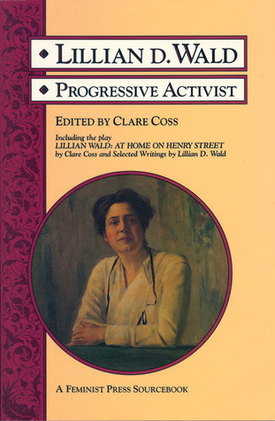Lillian D. Wald: Progressive Activist (A Feminist Press Sourcebook)