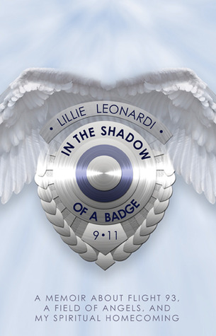 In The Shadow Of A Badge: A Memoir About Flight 93, A Field of Angels, and My Spiritual Homecoming