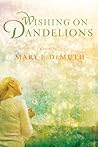 Wishing on Dandelions by Mary E. DeMuth
