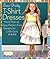Sew Pretty T-Shirt Dresses: More Than 25 Easy, Pattern-Free Designs for Little Girls (Sweet Seams)
