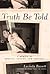 Truth Be Told: A Memoir of ...