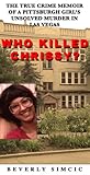 Who Killed Chrissy?: The True Crime Memoir of a Pittsburgh Girl's Unsolved Murder in Las Vegas