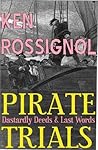 Pirate Trials: Dastardly Deeds & Last Words