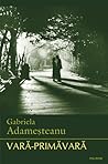 Vara-primavara by Gabriela Adameșteanu