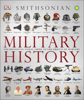 Military History: The Definitive Visual Guide to the Objects of Warfare (Hardcover)