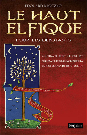 Le haut Elfique pour les débutants contenant tout ce qui est nécessaire pour comprendre la langue Quenya de J.R.R. Tolkien
