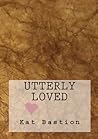 Utterly Loved by Kat Bastion