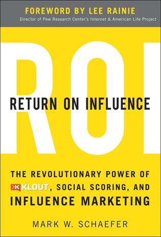Return On Influence: The Revolutionary Power of Klout, Social Scoring, and Influence Marketing
