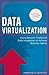 Data Virtualization - Going Beyond Traditional Data Integration to Achieve Business Agility