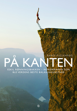 På kanten: Eskil Rønningsbakken – Nordmannen som ble verdens beste balansekunstner