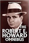 The Robert E. Howard Omnibus: 99 Collected Stories (Halcyon Classics) Book cover for The Robert E. Howard Omnibus: 99 Collected Stories (Halcyon Classics)