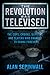 The Revolution Was Televised: The Cops, Crooks, Slingers and Slayers Who Changed TV Drama Forever