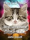 The Cat That Was Learning How To Purr by John  David