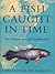 A Fish Caught in Time: The ...