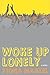 Woke Up Lonely by Fiona Maazel