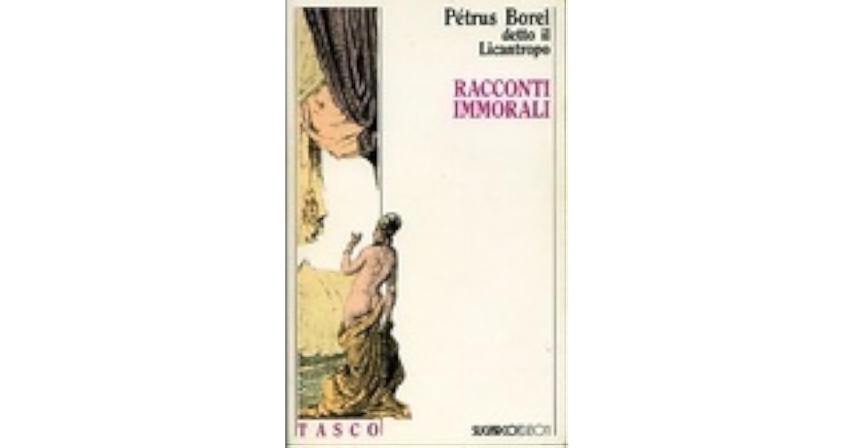 Racconti immorali by Petrus Borel Racconti immorali by Petrus Borel
