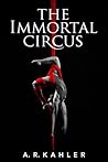 The Immortal Circus by A.R. Kahler