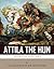 Legends of the Ancient World: Attila the Hun