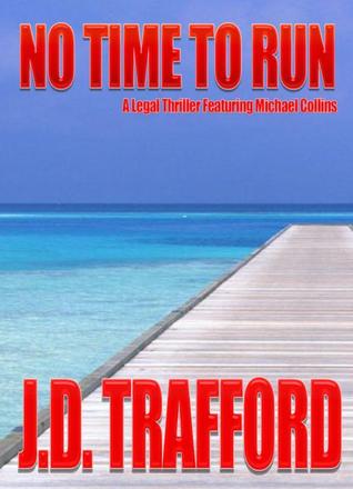 No Time To Run: A legal thriller (Legal Thriller Featuring Michael Collins Book 1)