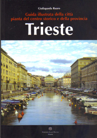 Trieste: Guida illustrata della città pianta del centro storico e della provincia