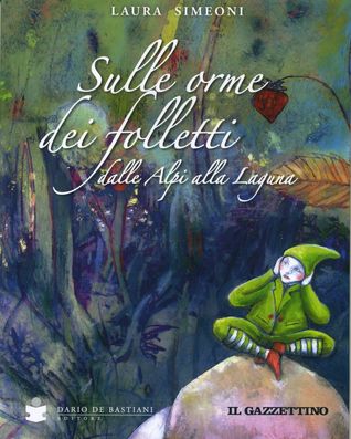 Sulle orme dei folletti: Dalle Alpi alla Laguna