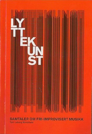 Lyttekunst: Samtaler om fri-improvisert musikk