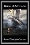 Games of Adversaries by Susan Elizabeth Curnow