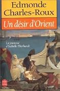 Un Désir d'Orient. Jeunesse d'Isabelle Eberhardt, 1877-1899