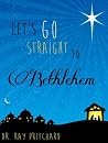 Let's Go Straight to Bethlehem - Daily Advent Devotional