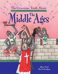 The Gruesome Truth About: The Middle Ages